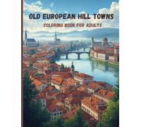 Old European Hill Towns Coloring Book for Adults: Layered Cities, Stone Streets, and Historic Paths for Relaxation and Mindfulness