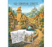 Old European Streets Coloring Book for Adults: Historic Old Towns, Stone Streets, and Timeless Architecture for Relaxation and Mindfulness