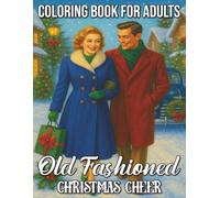 Old Fashioned Christmas Cheer Coloring Book for Adults: Vintage Holiday Happiness, Classic Winter Scenes, and Festive Country Charm for Relaxation and Joy