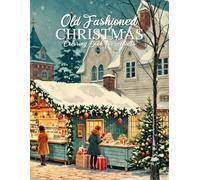 Old Fashioned Christmas Coloring Book for Adults: 30 Vintage Grayscale Coloring Pages with Classic Holiday Scenes for Relaxation and Mindful Joy for Men and Women