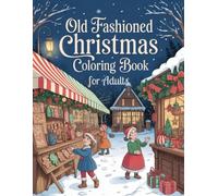 Old Fashioned Christmas Coloring Book for Adults: Vintage Christmas Coloring Book with Cozy Holiday Scenes for Adults and Seniors - Festive Nostalgic Pages for Stress Relief and Relaxation.