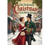 Old Fashioned Christmas Coloring Book: Heartwarming Vintage Scenes to Celebrate Christmas