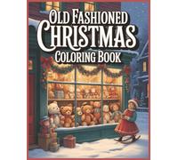 Old Fashioned Christmas Coloring Book: Nostalgic Holiday Illustrations for Relaxation, Fun, and Creativity for Kids & Adults