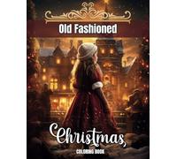 Old Fashioned Christmas Coloring Book: Vintage Grayscale Coloring Pages for Adults and Teens with Winter Scenes, Santa Claus, Cozy Interiors, and More for Relaxation
