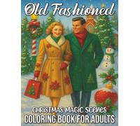 Old Fashioned Christmas Magic Scenes Coloring Book for Adults: Vintage Holiday Landscapes, Cozy Winter Charm, and Classic Festive Designs for Relaxation and Joy