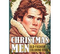 Old-fashioned Christmas Men Coloring Book: Classic Holiday Gentlemen Coloring Pages Featuring Cozy Seasonal Scenes, Vintage Style, and Relaxing Festive Moments for Adults & Teens