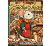 Old-fashioned Christmas Mouse Coloring Book: Adorable Mice Celebrating Christmas Traditions Coloring Pages in a Sweet, Old-Fashioned Style for Relaxation and Fun