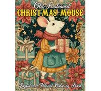 Old-fashioned Christmas Mouse Coloring Book: Heartfelt holiday artwork showcasing tiny characters, warm decorations, and sweet seasonal charm