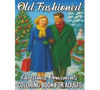 Old Fashioned Christmas Ornaments Coloring Book for Adults: Vintage Holiday Baubles, Classic Christmas Decorations, and Nostalgic Festive Designs for Relaxation