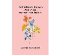 Old Fashioned Flowers, and other out-of-door studies