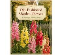 Old-Fashioned Garden Flowers: A Nostalgic Picture Book: for Seniors with Alzheimer's or Dementia (Simple Joy Picture Books)