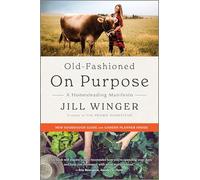 Old-Fashioned on Purpose: A Homesteading Manifesto