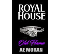 Old Flame: A Steamy Modern Royal Wedding Prince and Princess Enemies to Lovers Contemporary Romance (Royal House Series)