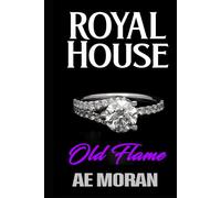 Old Flame: A Steamy Modern Royal Wedding Prince and Princess Enemies to Lovers Contemporary Romance (Royal House Series)