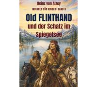 Old Flinthand und der Schatz im Spiegelsee: Ein Abenteuer zum Vorlesen ab 6 Jahren (Indianer für Kinder)