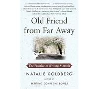 Old Friend from Far Away: The Practice of Writing Memoir (For Aspiring Writers)