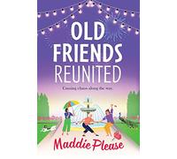 Old Friends Reunited: The laugh-out-loud feel-good read from #1 bestseller Maddie Please