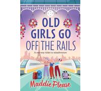 Old Girls Go Off the Rails: A BRAND NEW feel-good story of friendship, mischief and adventure for 2026