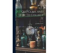 Old Glass And How To Collect It