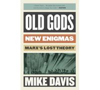 Old Gods, New Enigmas: Marx's Lost Theory (The Essential Mike Davis)