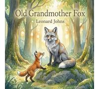 Old Grandmother Fox: A Classic Forest Tale of Wisdom, Patience, and the Lessons of the Wild