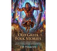 Old Greek Folk Stories: Epic Tales of Greek Gods and Heroes: Discover the magic of ancient myths and legendary heroes. - Fully Illustrated Edition with Author Biography and Commentary