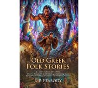 Old Gr olk Stories: Epic Tales of Gr ods and Heroes: Discover the magic of ancient myths and legendary heroes. - Fully Illustrated Edition with Author Biography and Commentary