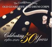 Old Guard Fife and Drum B - CELEBRATING 50 YEARS: OLD GUAR