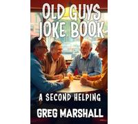 OLD GUYS JOKE BOOK: A Second Helping (Old Guy Joke Book Humor Series)