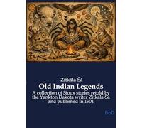 Old indian legends: A collection of sioux stories