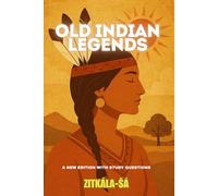 Old Indian Legends: A New Edition with Discussion Questions, and Historical Notes. (Legends, Myths, and Folklore.)