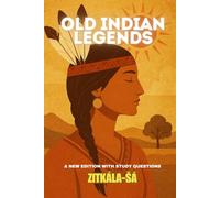 Old Indian Legends: A New Edition with Discussion Questions, and Historical Notes. (Legends, Myths, and Folklore.)