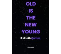OLD IS THE NEW YOUNG: 3 Month Quotes