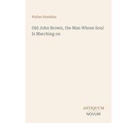 Old John Brown, the Man Whose Soul Is Marching on