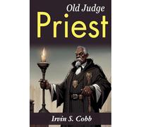 Old Judge Priest (Edition2023): Irvin S. Cobb's Tales of a Southern Judge