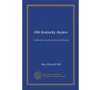 Old Kentucky rhymes: a collection of early poems and sketches