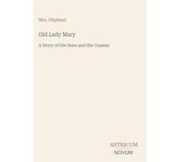 Old Lady Mary: A Story of the Seen and the Unseen