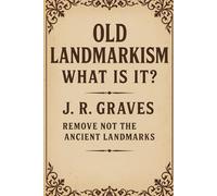 Old Landmarkism:: What Is It?