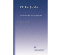 Old Lim Jucklin: the opinions of an open air philosopher