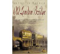 Old London Bridge: The Story of the Longest Inhabited Bridge in Europe
