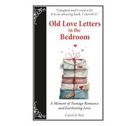 Old Love Letters in the Bedroom: A Memoir of Teenage Romance and Everlasting Love