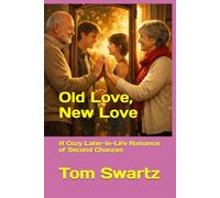 Old Love, New Love: A Cozy Later-in-Life Romance of Second Chances (Senior Love)