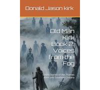 Old Man Kirk Book 2: Voices from the Fog: Ghost Stories of the Thames River and Southern Ontario