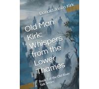 Old Man Kirk: Whispers from the Lower Thames: Book 1 of the Old River Talk Series