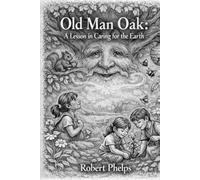 Old Man Oak: A Lesson in Caring for the Earth