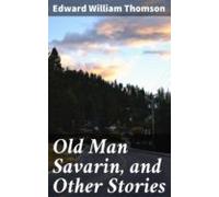 Old Man Savarin And Other Stories (ebook)