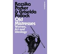 Old Mistresses: Women, Art and Ideology (Bloomsbury Revelations)