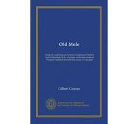 Old Mole: being the surprising adventures in England of Herbert Jocelyn Beenham, M.A., sometime sixth-form master at Thrigsby Grammar School in the county of Lancaster