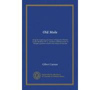 Old Mole: being the surprising adventures in England of Herbert Jocelyn Beenham, M. A., sometime sixthform master at Thrigsby grammar school in the county of Lancaster