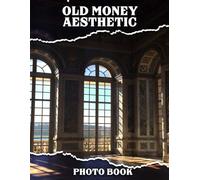 Old Money Aesthetic Photo Book: Elegant Vintage Lifestyle Pictures for Decor Room, Home | With 40 Illustrations Pages for Classic Style Fans Gifts